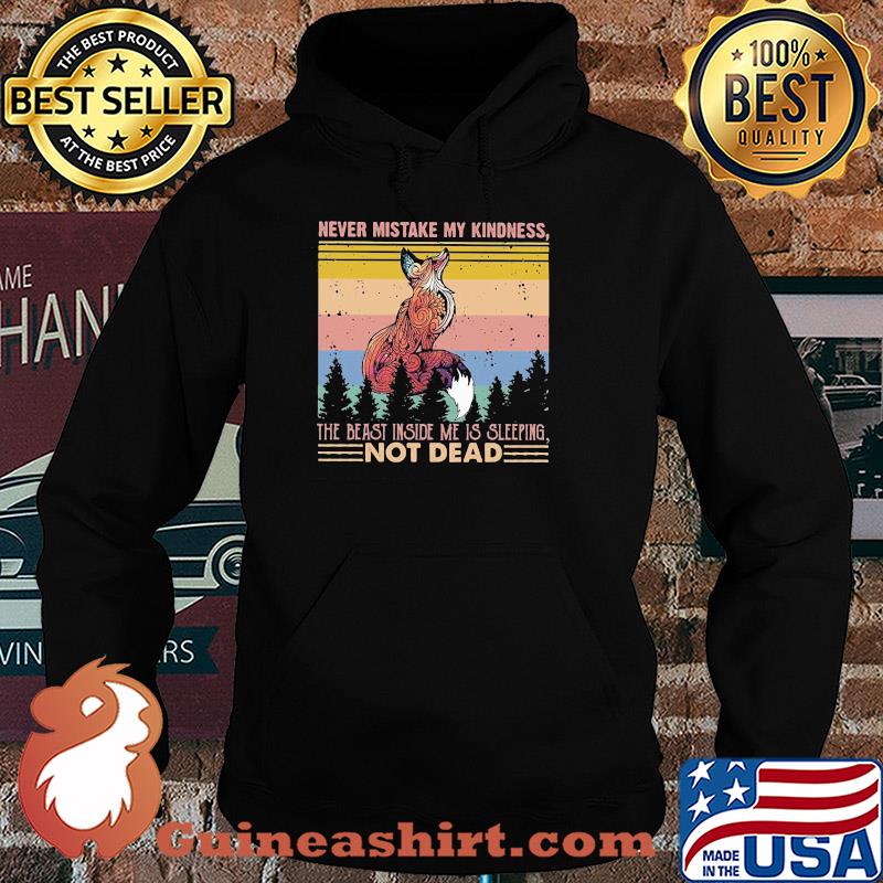 Fox never mistake my kindness the beast inside me is sleeping not dead vintage s Hoodie