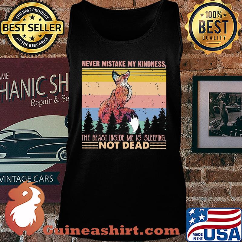 Fox never mistake my kindness the beast inside me is sleeping not dead vintage s Tank top