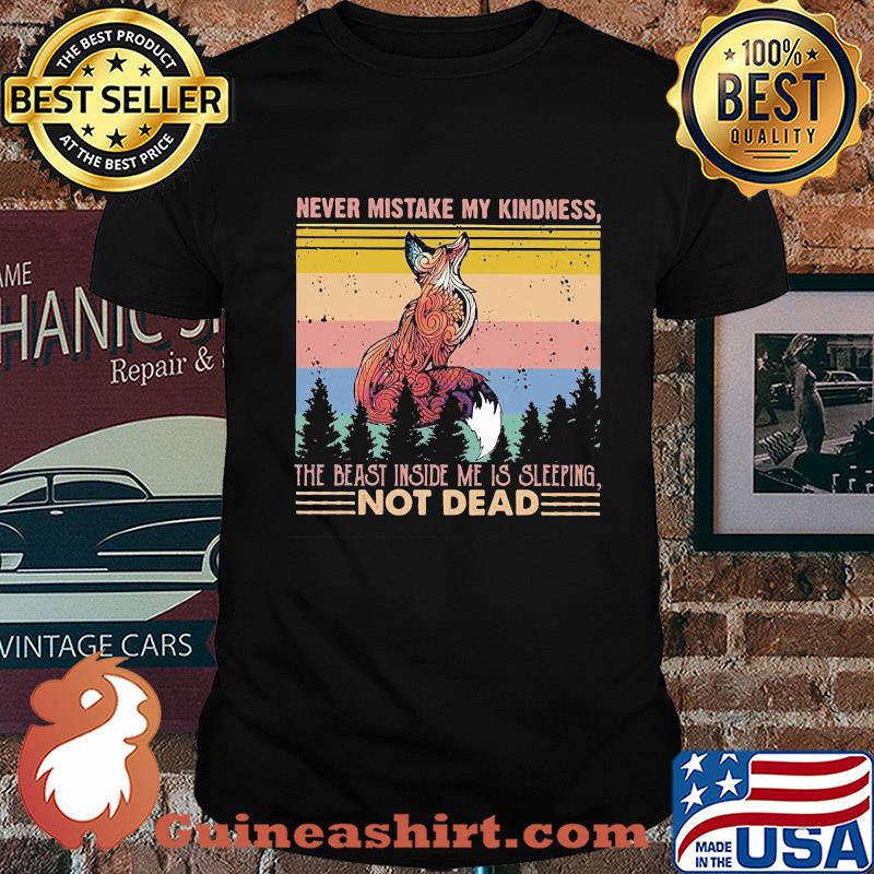 Fox never mistake my kindness the beast inside me is sleeping not dead vintage shirt