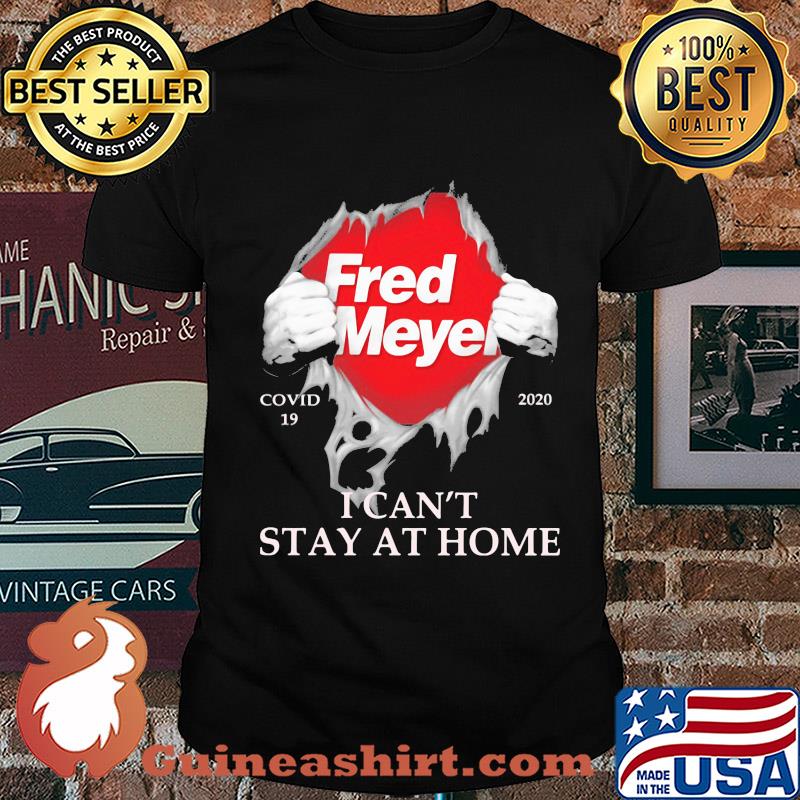 Fred meyer covid-19 2020 i can’t stay at home hand shirt