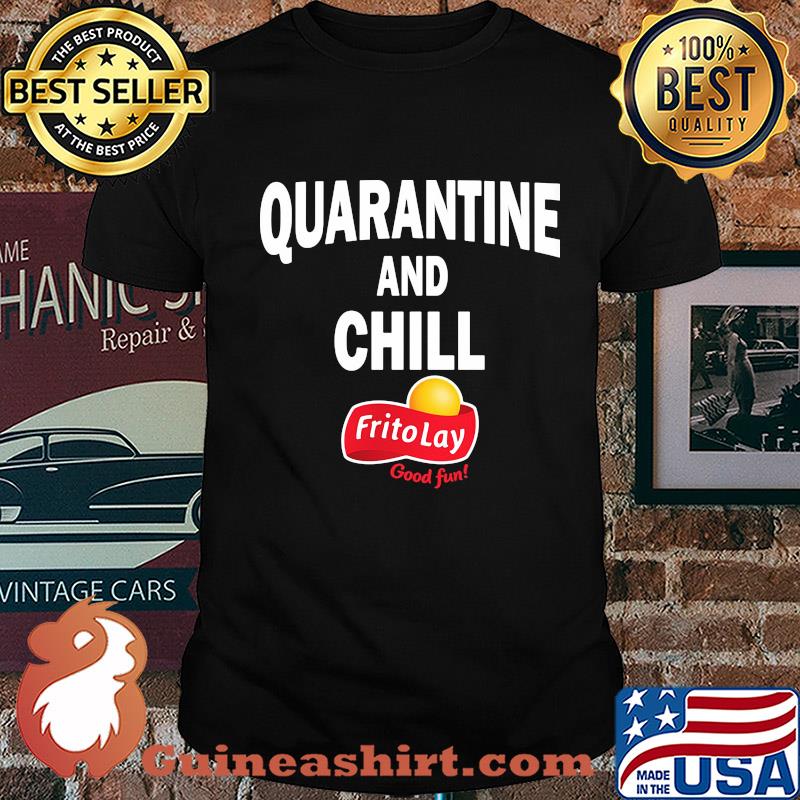 Frito lay good fun quarantine and chill shirt