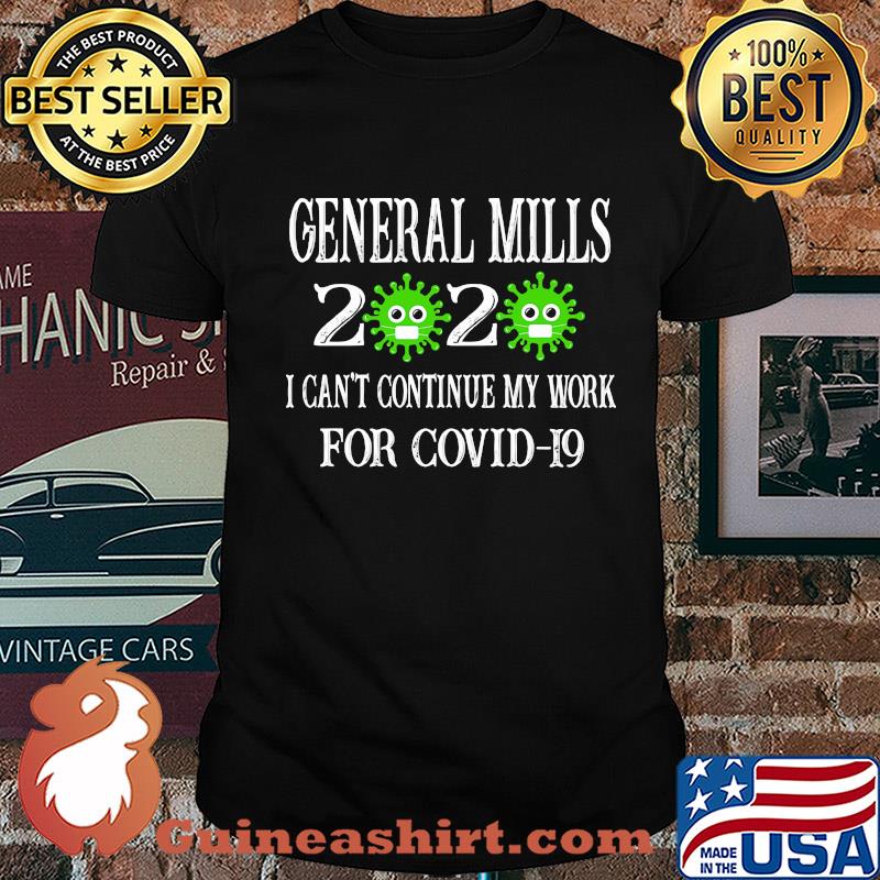 General mills 2020 mask I can't continue my work for covid-19 shirt