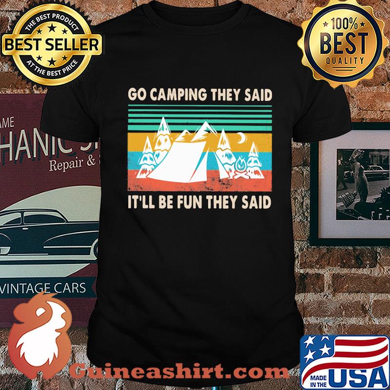 Go camping they said it'll be fun they said vintage shirt