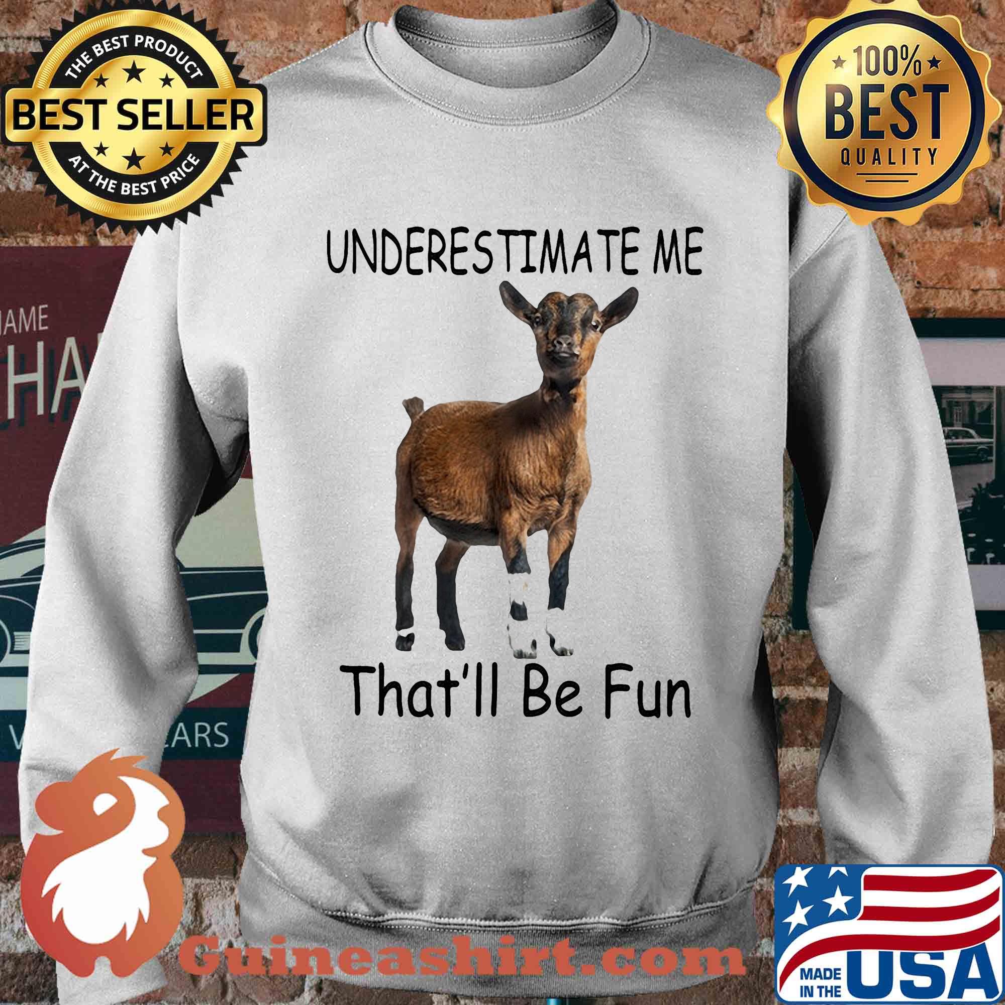 Goat Underestimate me that'll be fun s Sweater