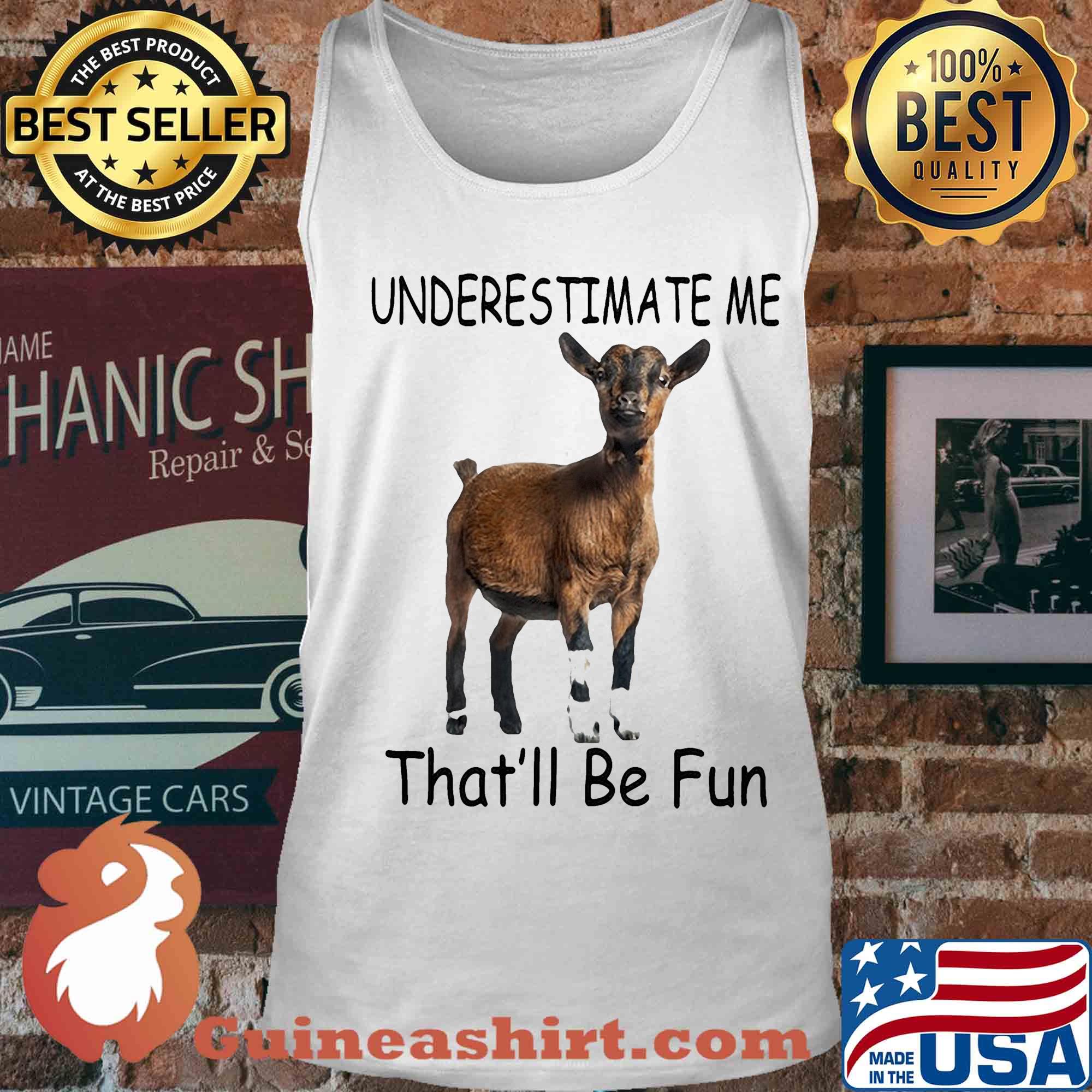 Goat Underestimate me that'll be fun s Tank top