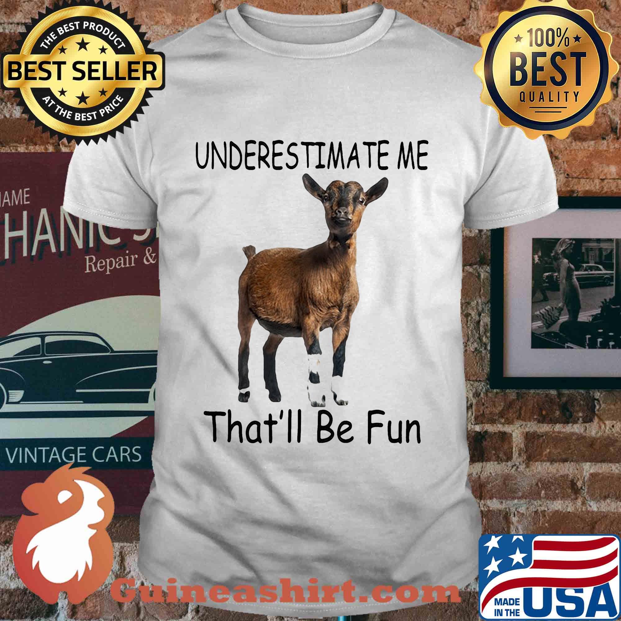 Goat Underestimate me that'll be fun shirt