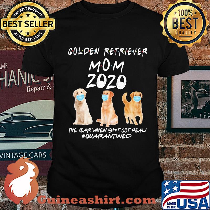 Golden retriever mom 2020 mask the year when shit got real quarantined dog shirt