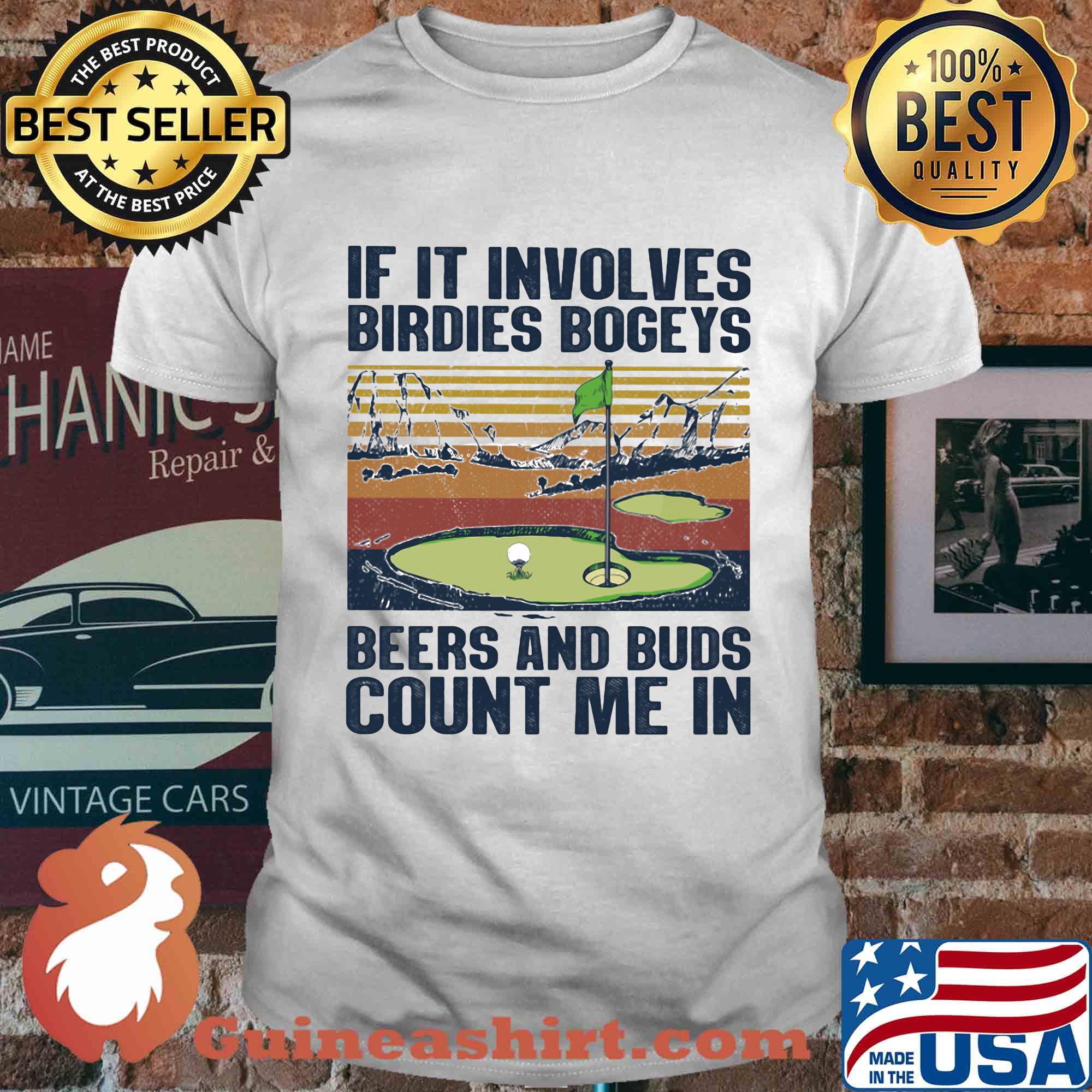 Golf if it involves birdies bogeys beers and buds count me in vintage shirt