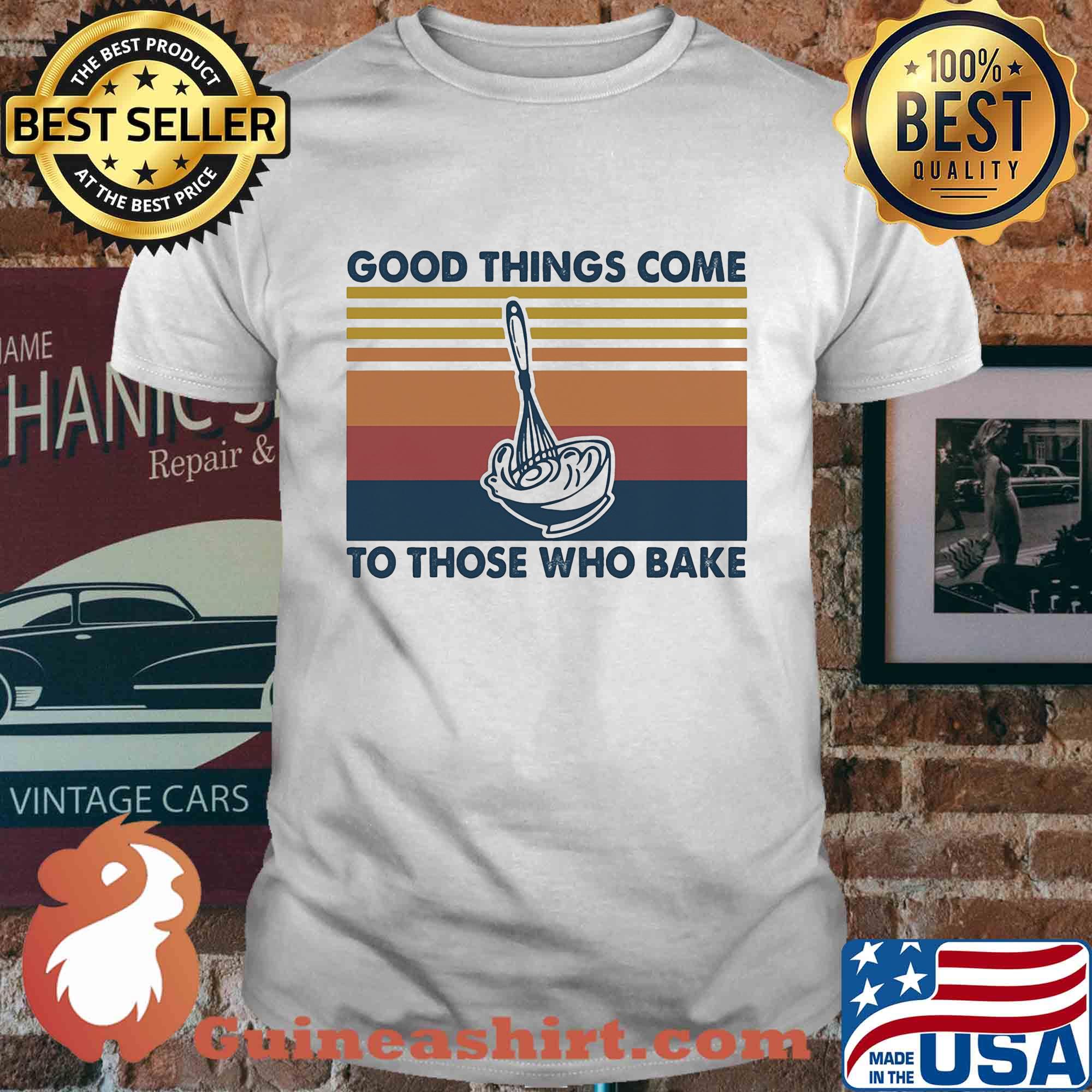 Good things come to those who bake vintage shirt