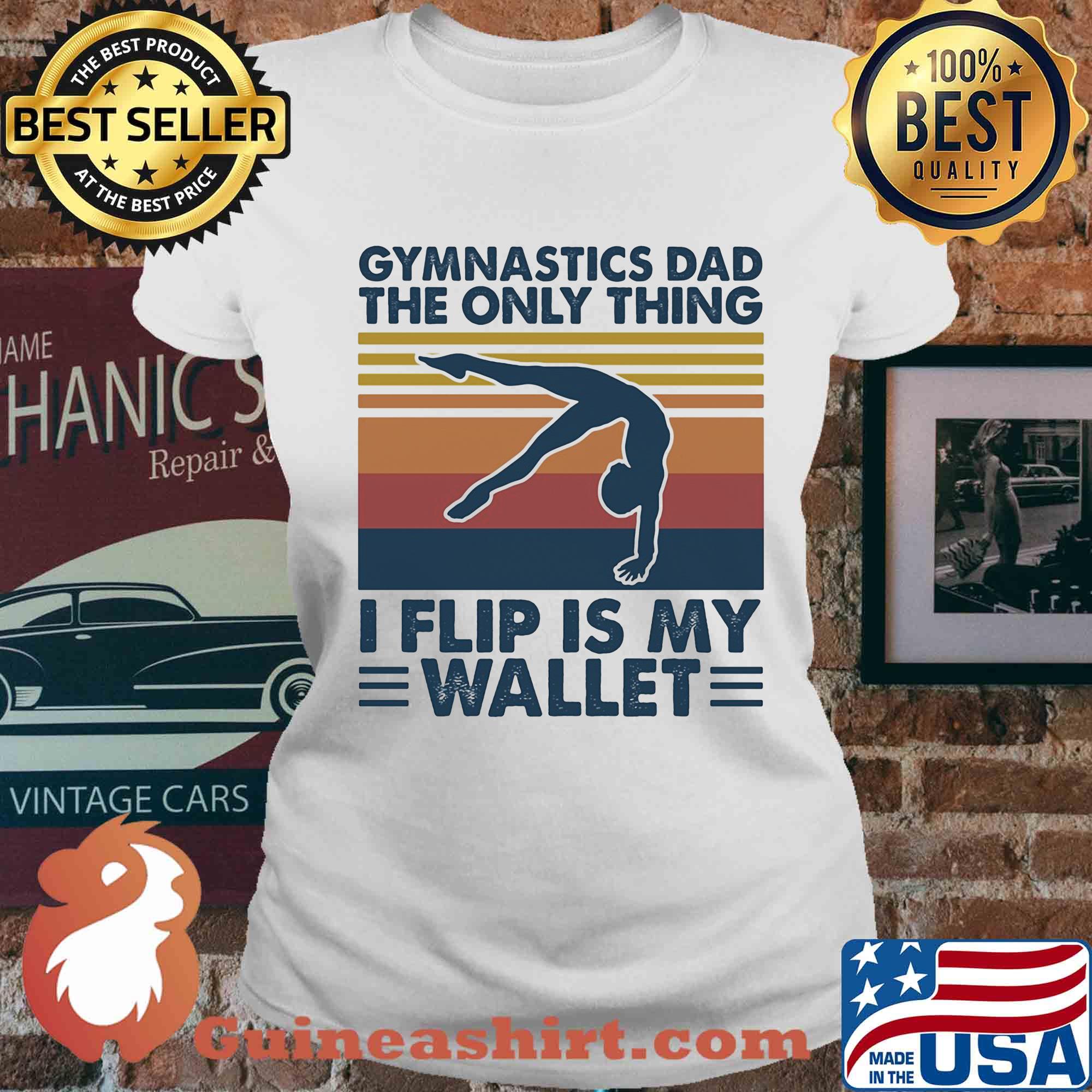 Gymnastics dad the only thing I flip is my wallet vintage s Ladies tee