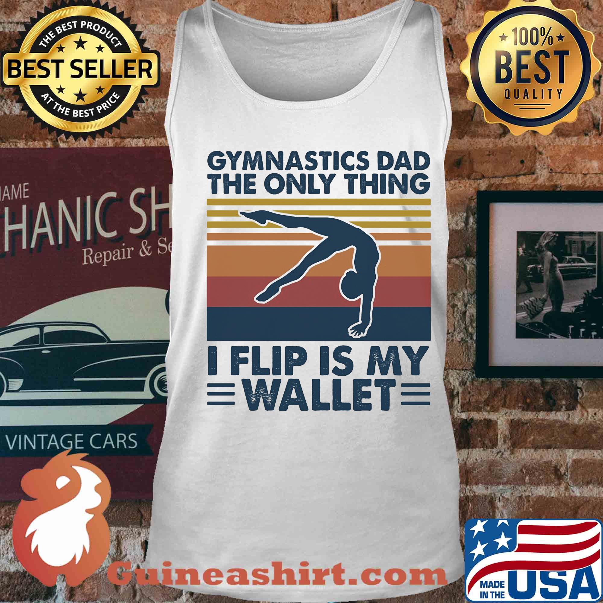 Gymnastics dad the only thing I flip is my wallet vintage s Tank top