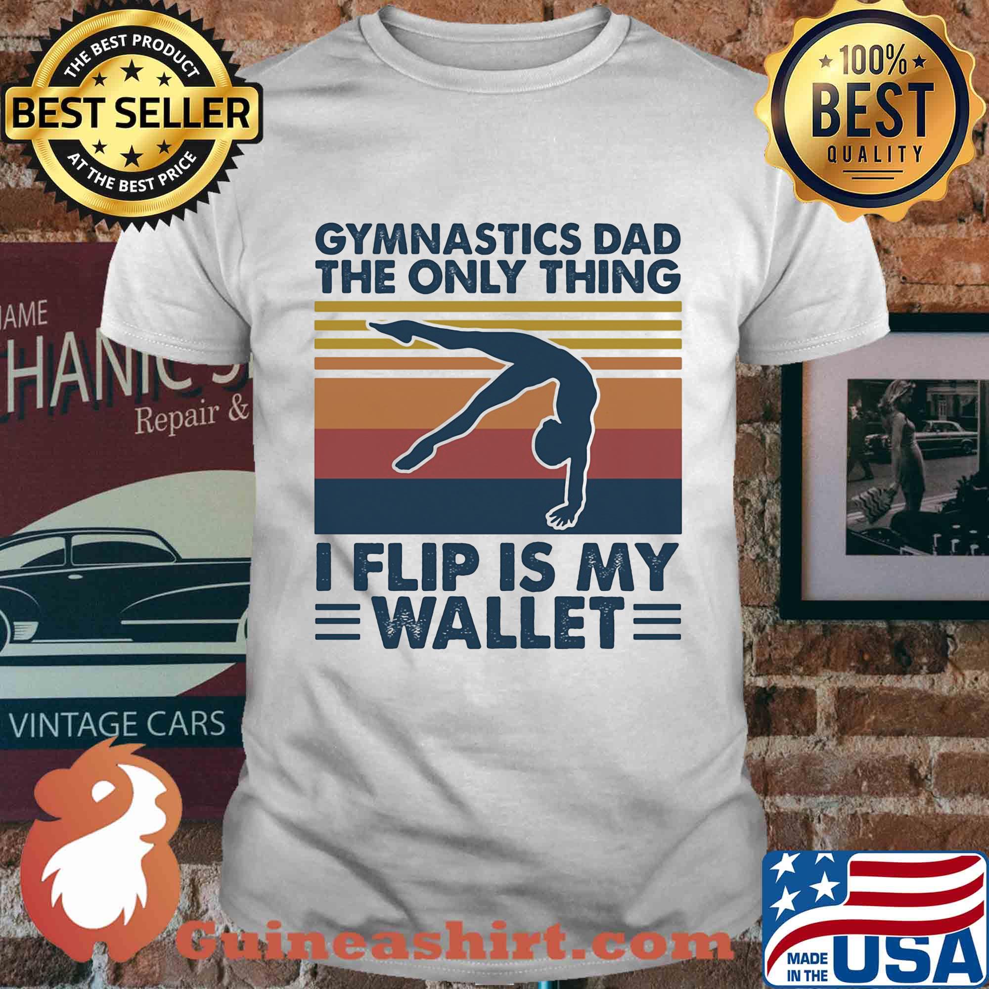Gymnastics dad the only thing I flip is my wallet vintage shirt
