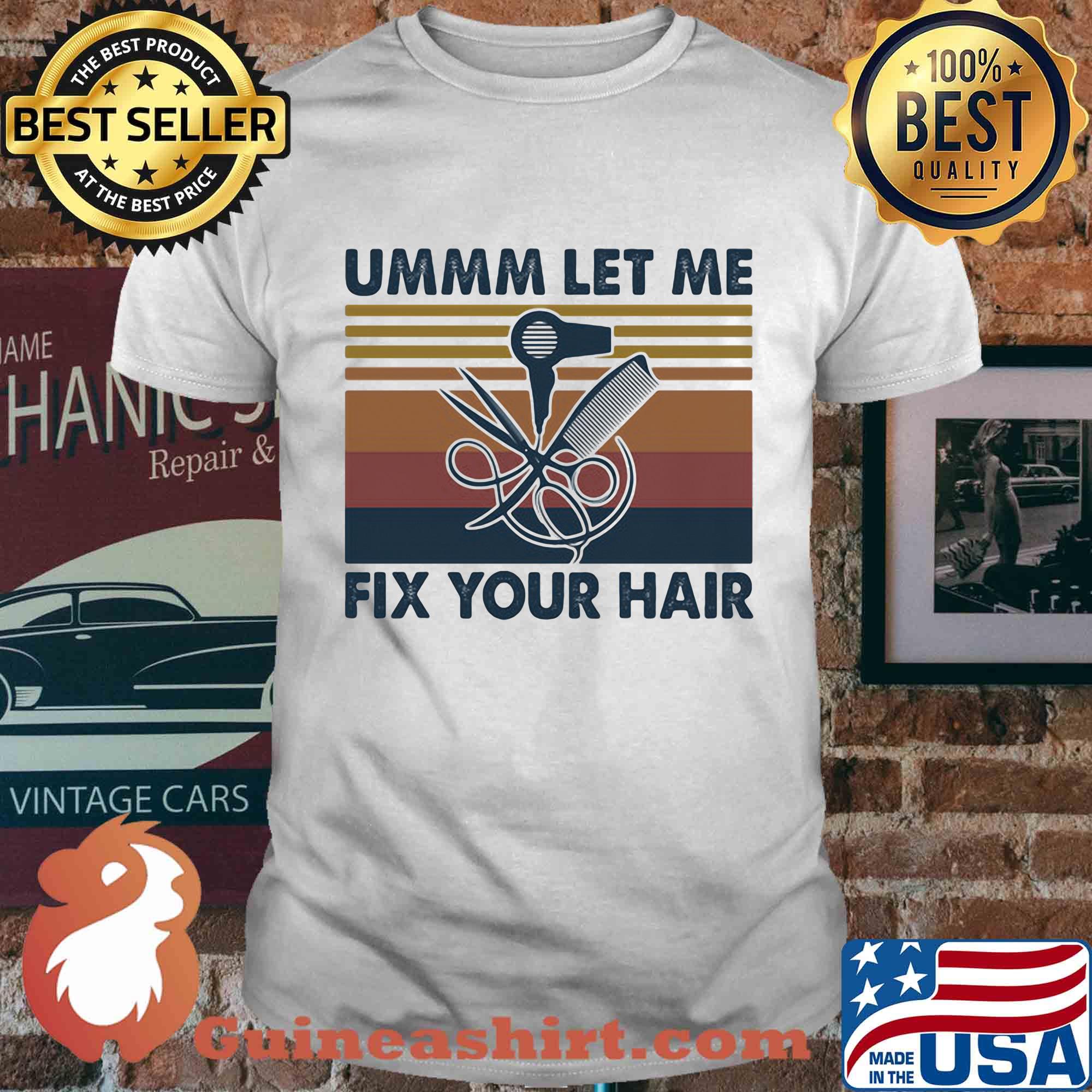 Hair stylist ummm let me fix your hair vintage shirt