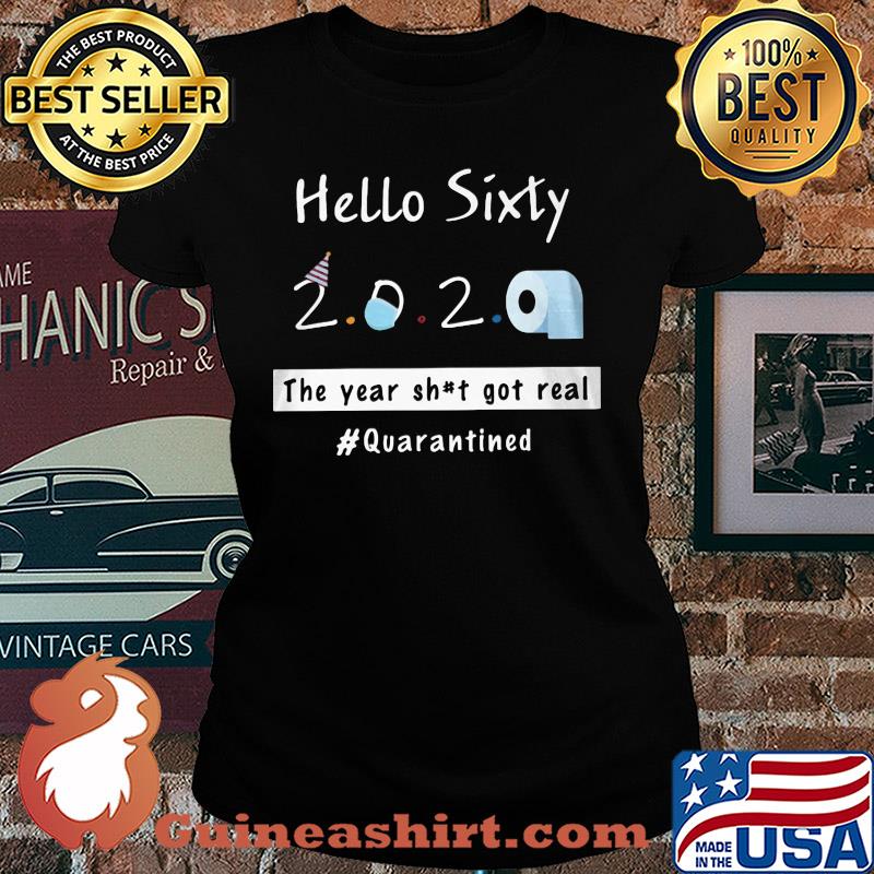 Hello sixty 2020 toilet paper the year shit got real quarantined s Ladies tee