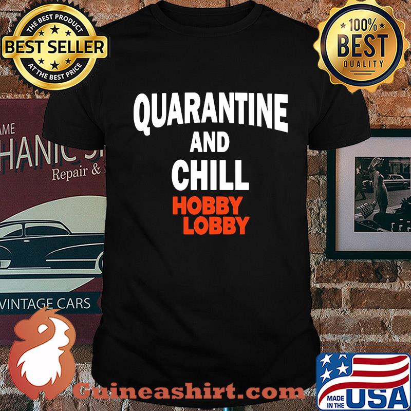 Hobby lobby quarantine and chill shirt
