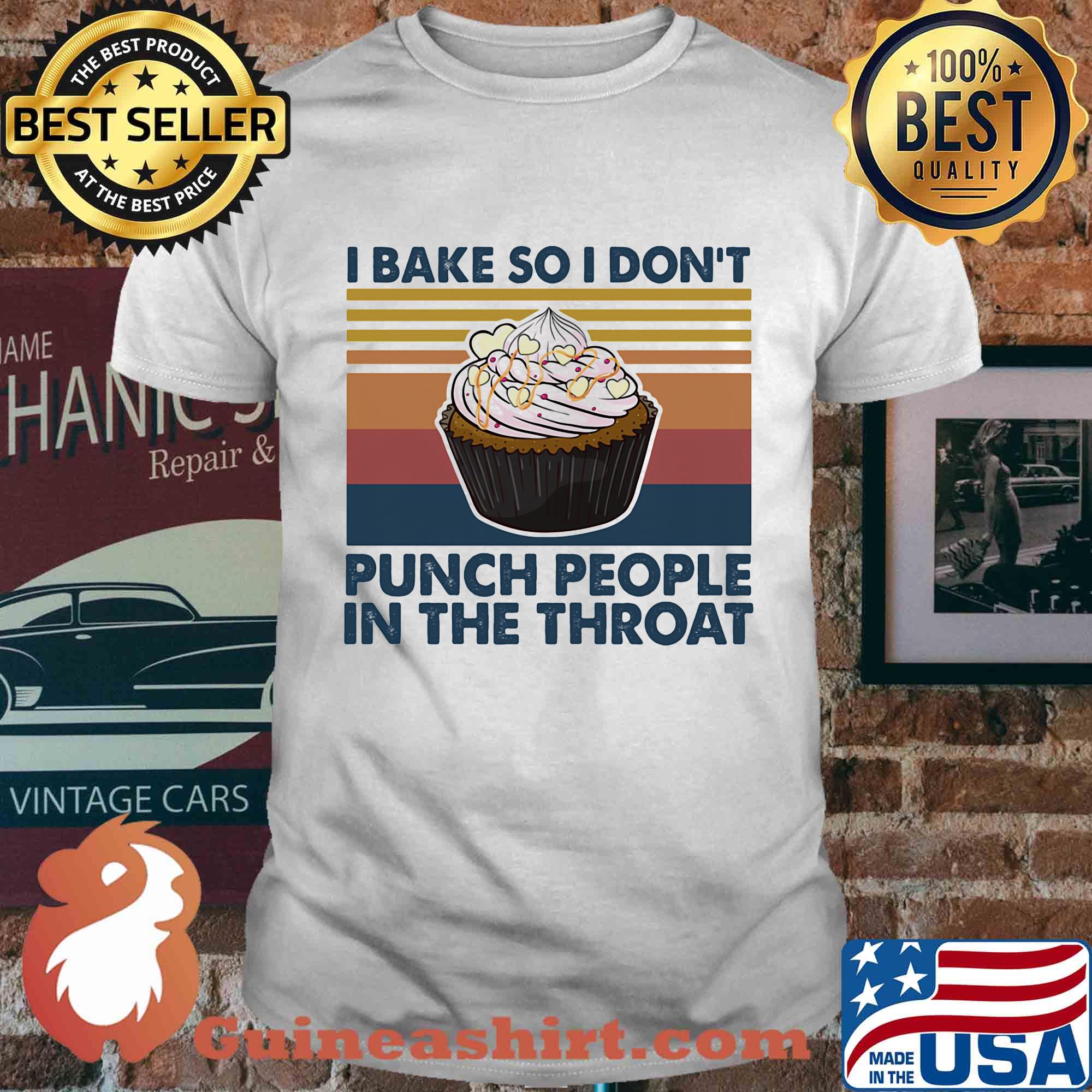I bake so I don't punch people in the throat vintage shirt