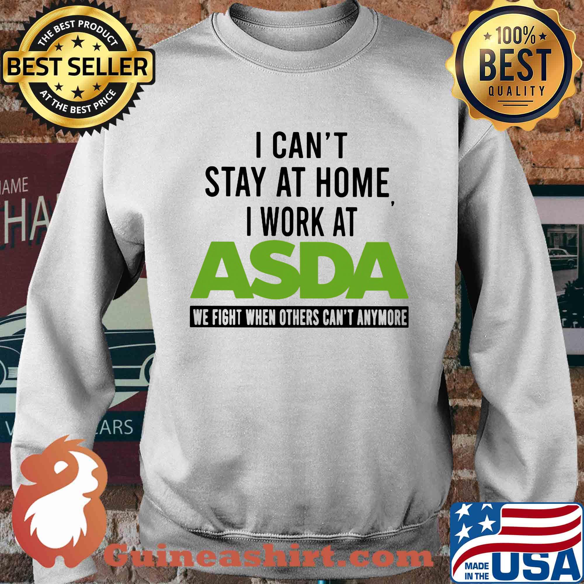 I can’t stay at home I work at asda we fight when others can’t anymore s Sweater