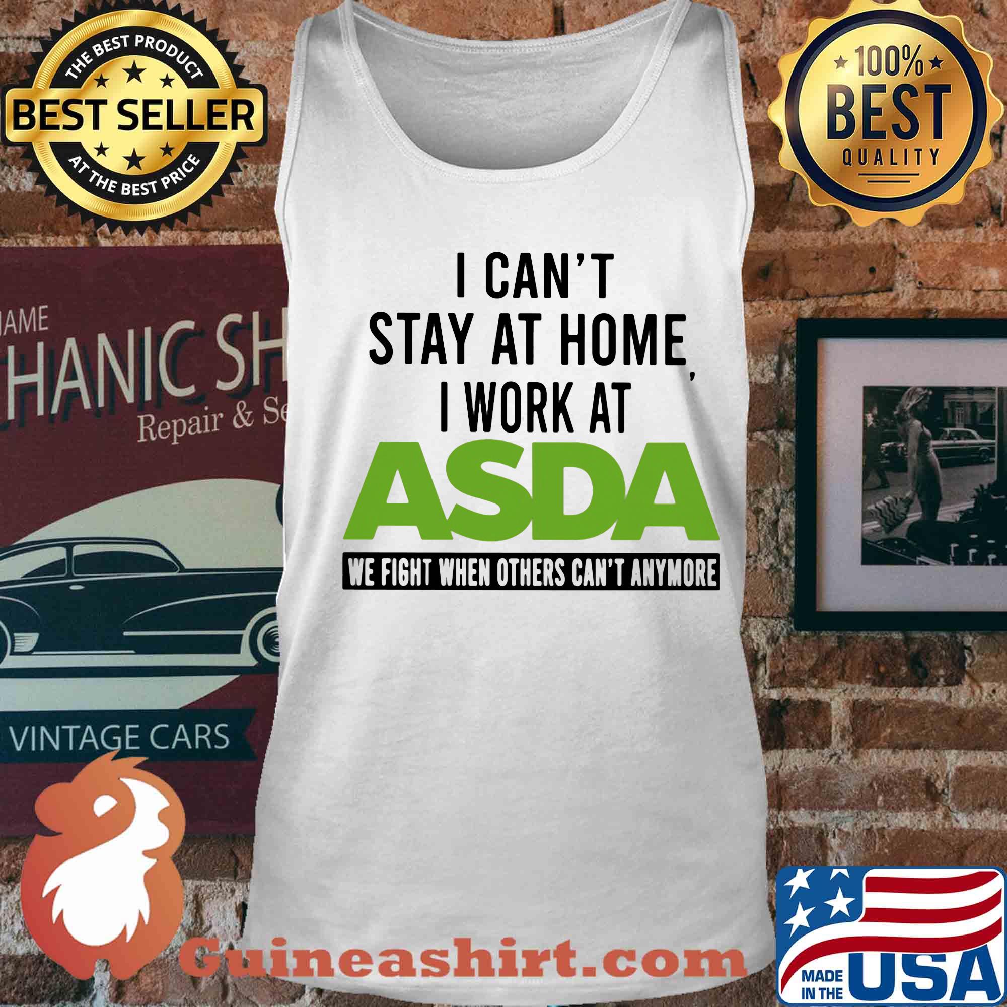 I can’t stay at home I work at asda we fight when others can’t anymore s Tank top