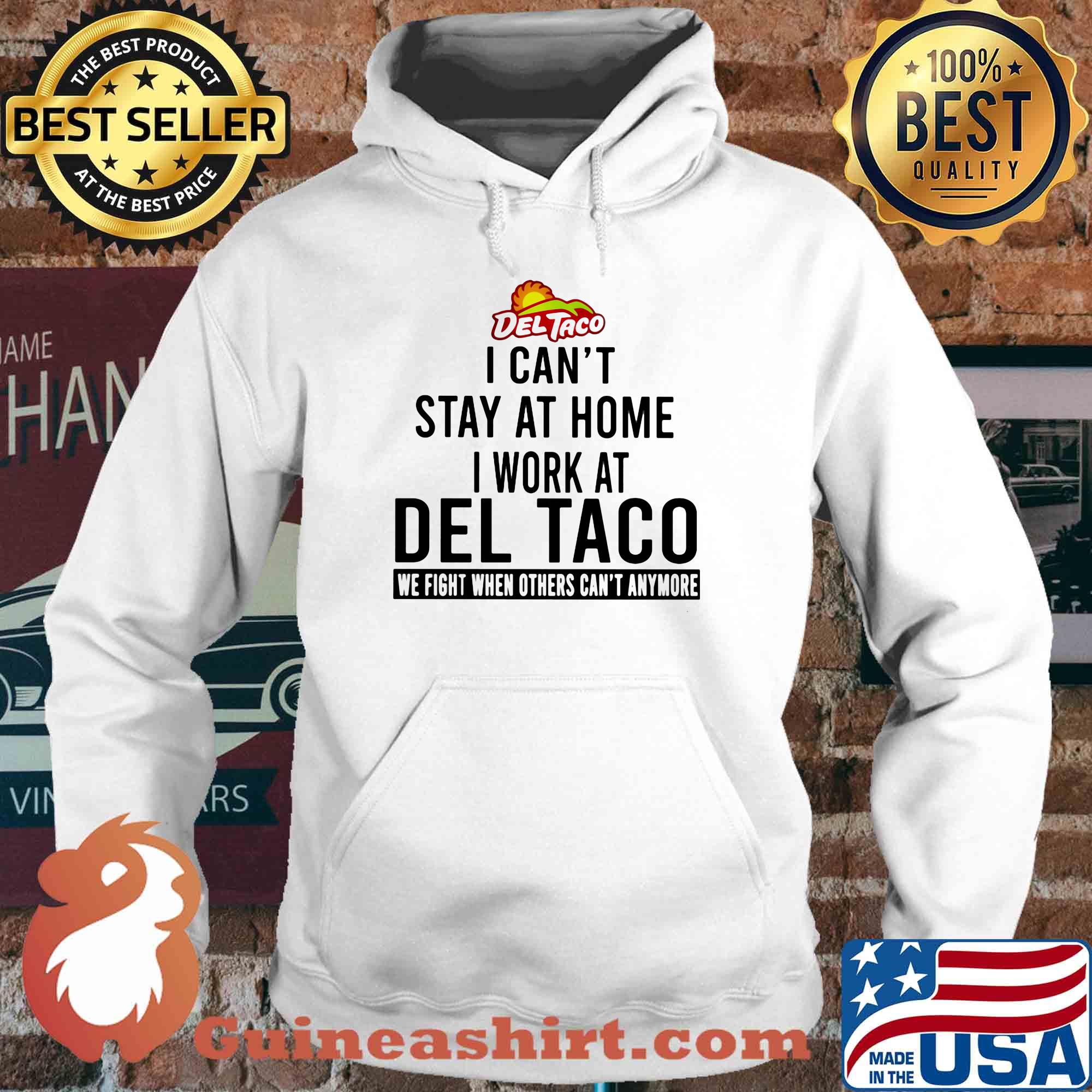 I can’t stay at home I work at del taco we fight when others can’t anymore s Hoodie