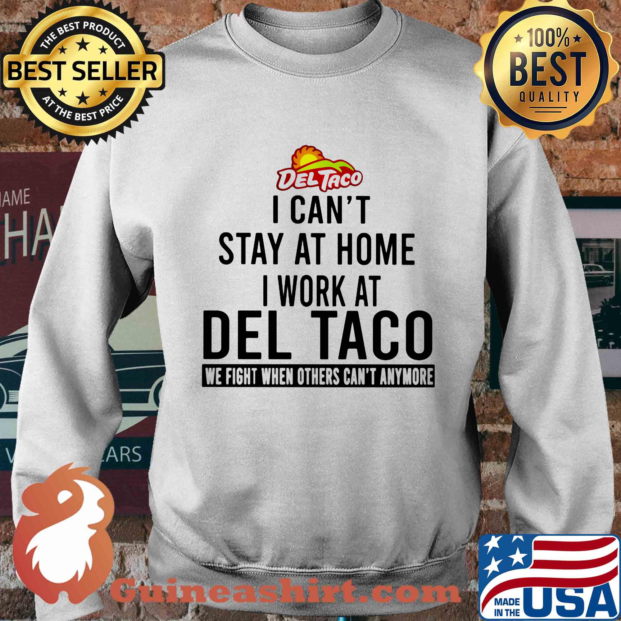 I can’t stay at home I work at del taco we fight when others can’t anymore s Sweater