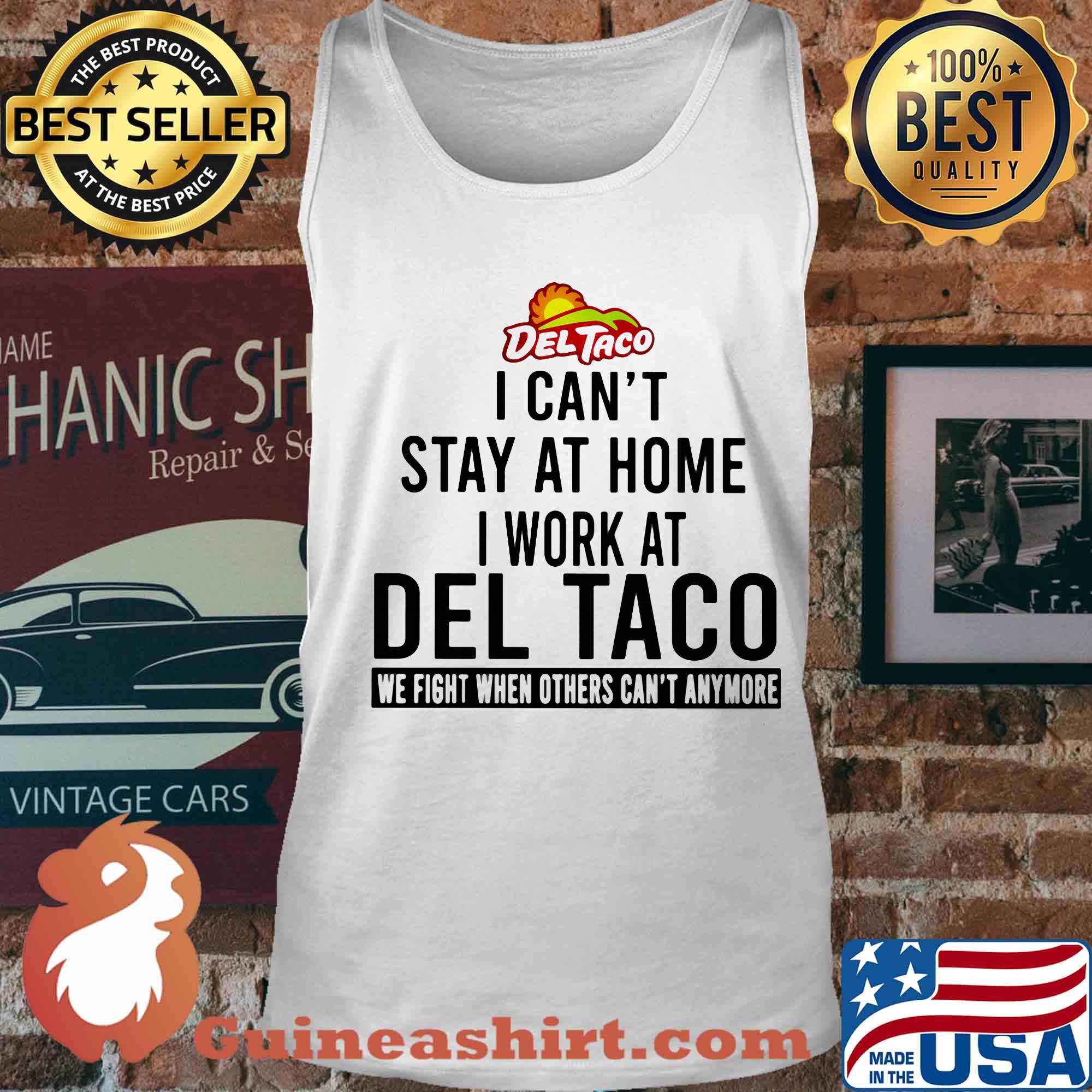 I can’t stay at home I work at del taco we fight when others can’t anymore s Tank top