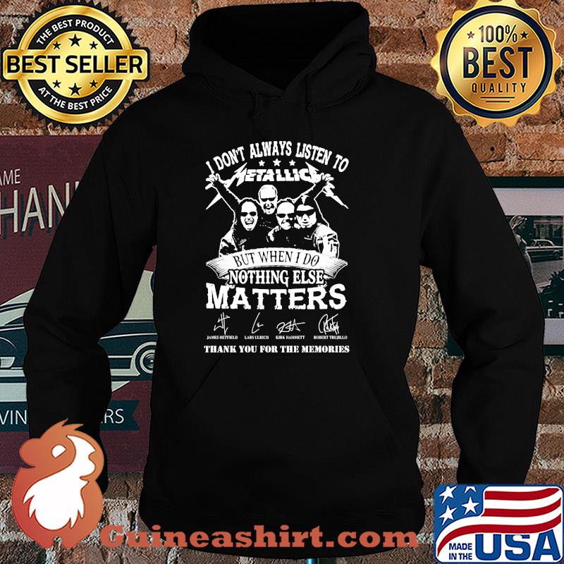 I don't always listen to Metallic but when else matters signature s Hoodie