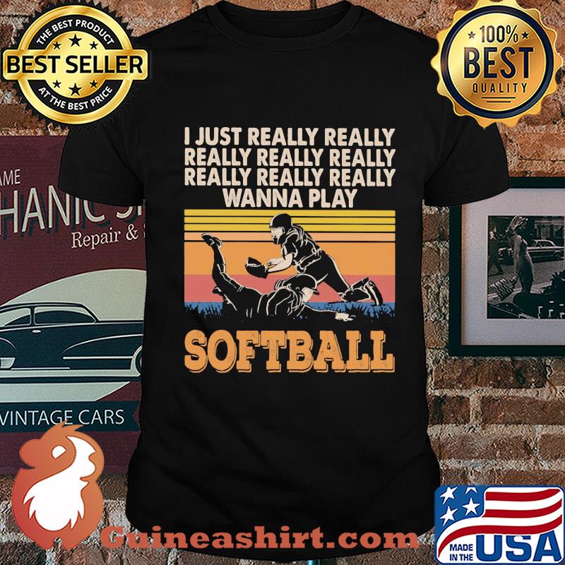 I just really really really really really wanna play softball vintage shirt