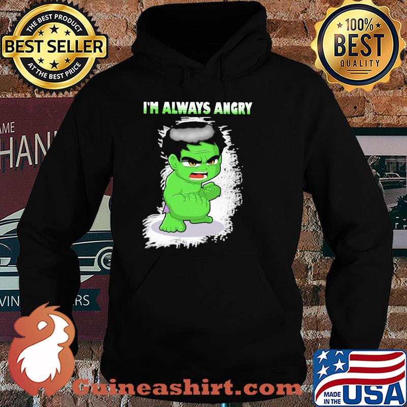 I'm always angry Hulk s Hoodie