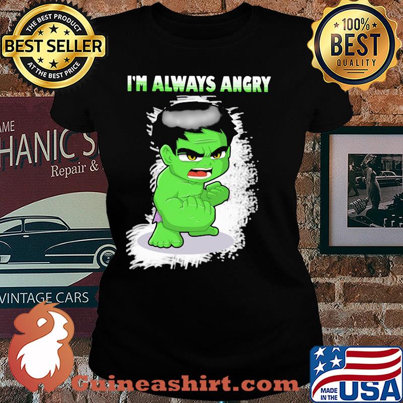 I'm always angry Hulk s Ladies tee