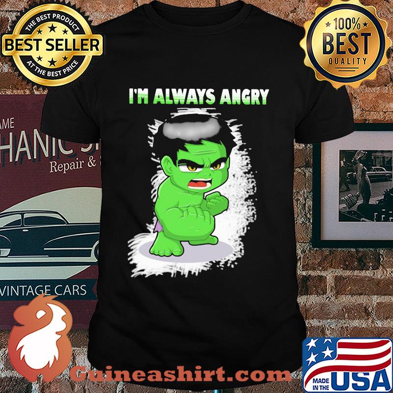 I'm always angry Hulk shirt