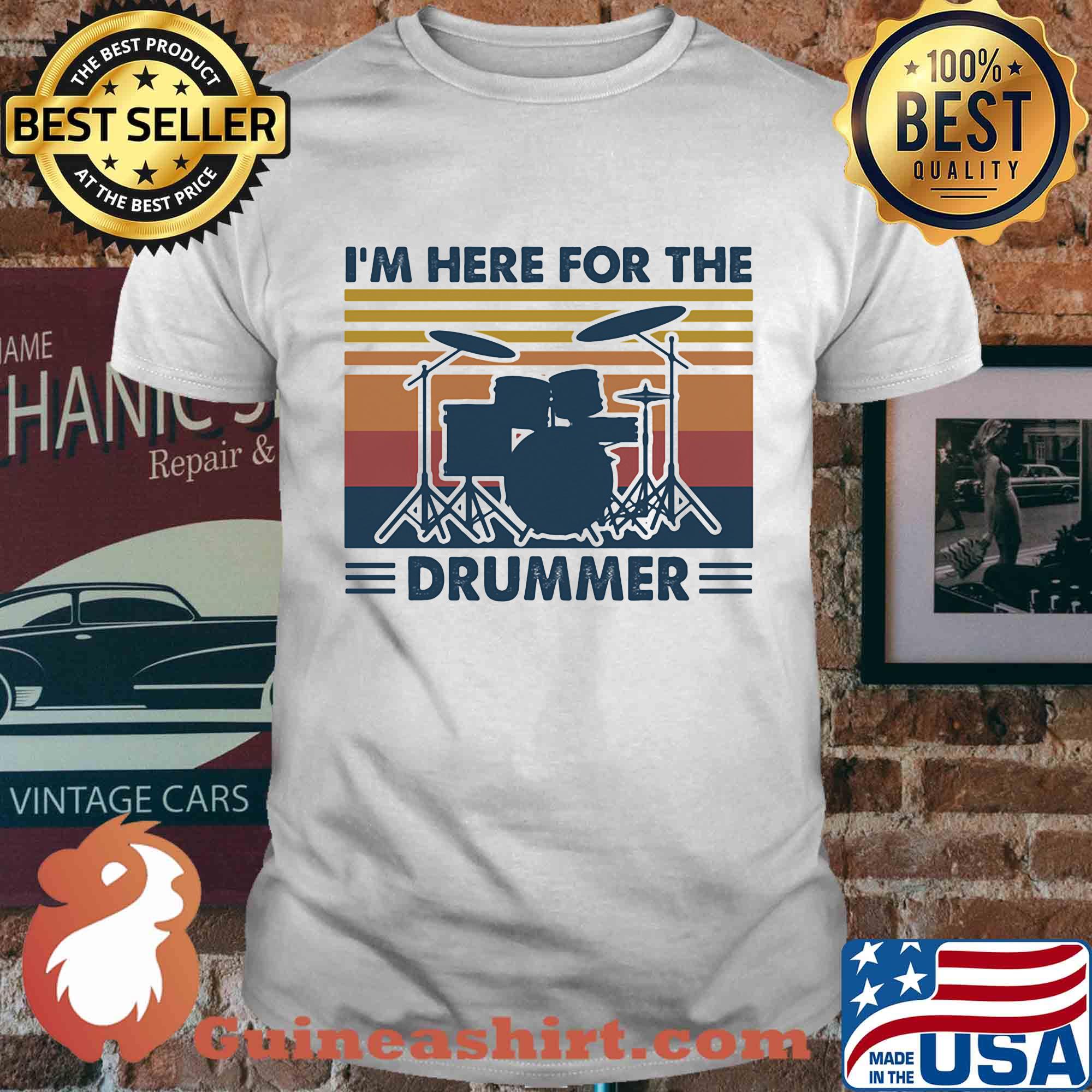 I'm here for the drummer vintage shirt