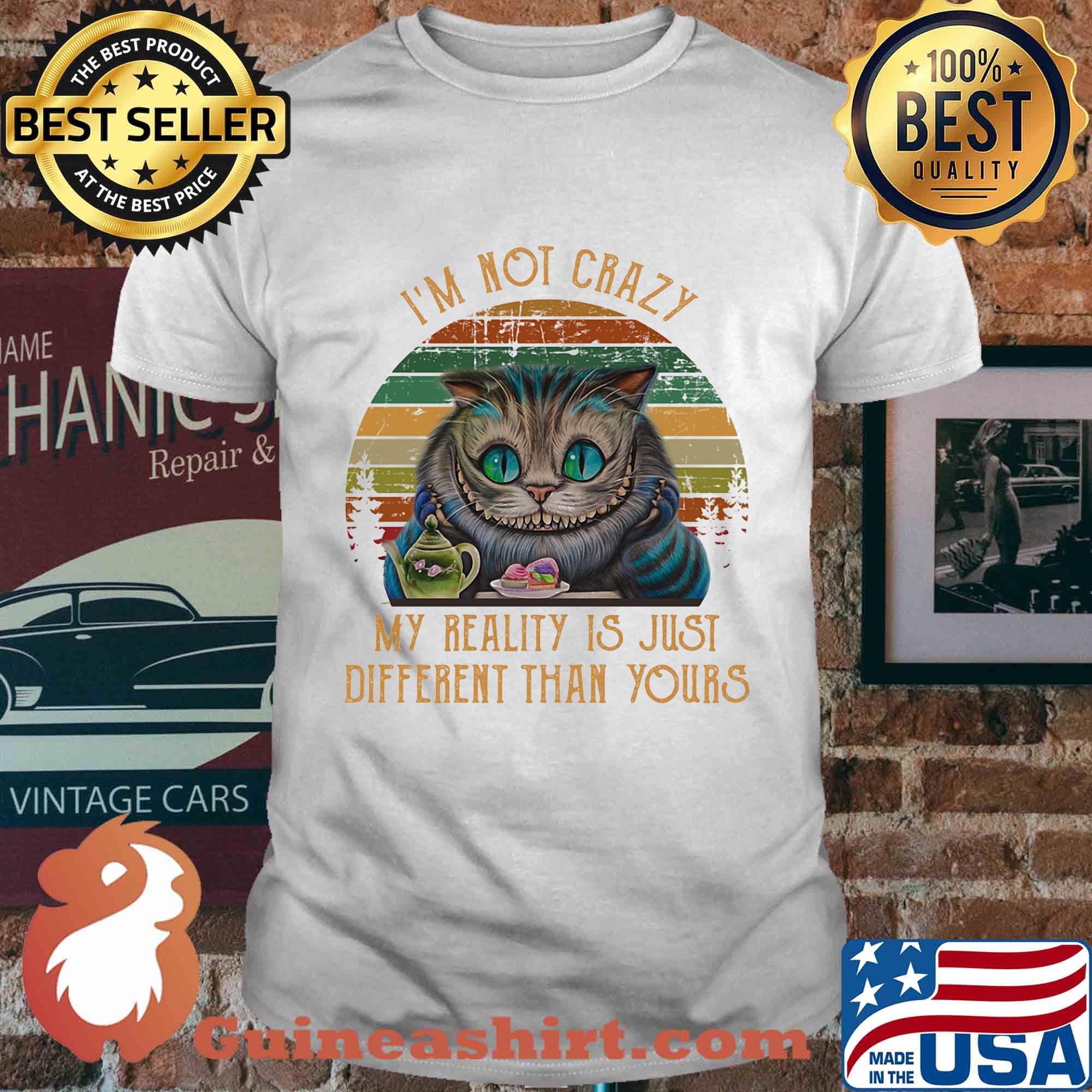 I'm not crazy my reality is just different than your cat vintage shirt