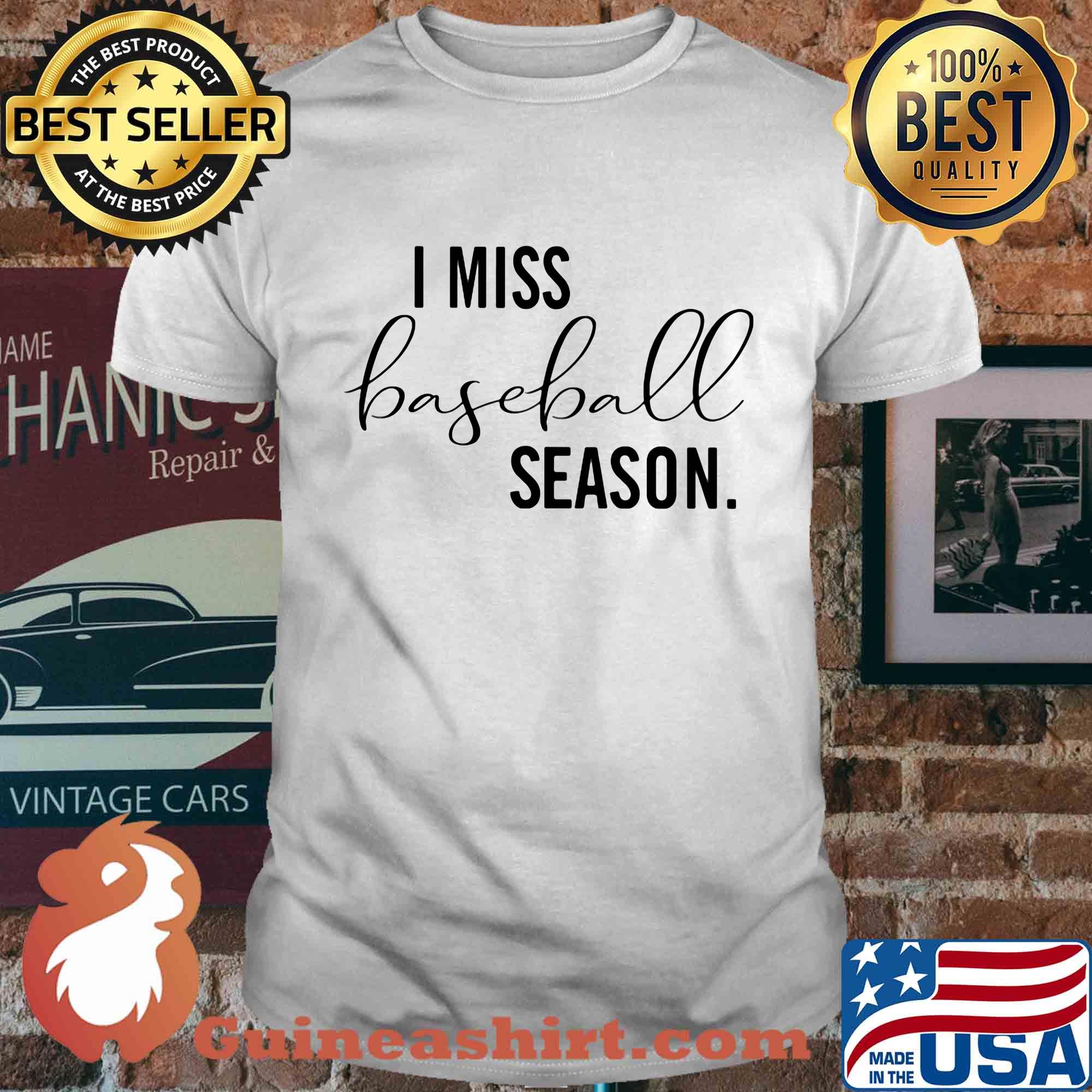 I miss baseball season shirt
