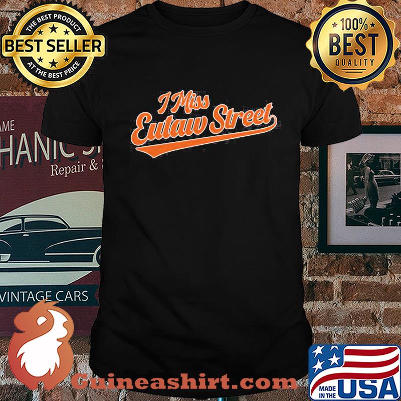 I miss eutaw street shirt