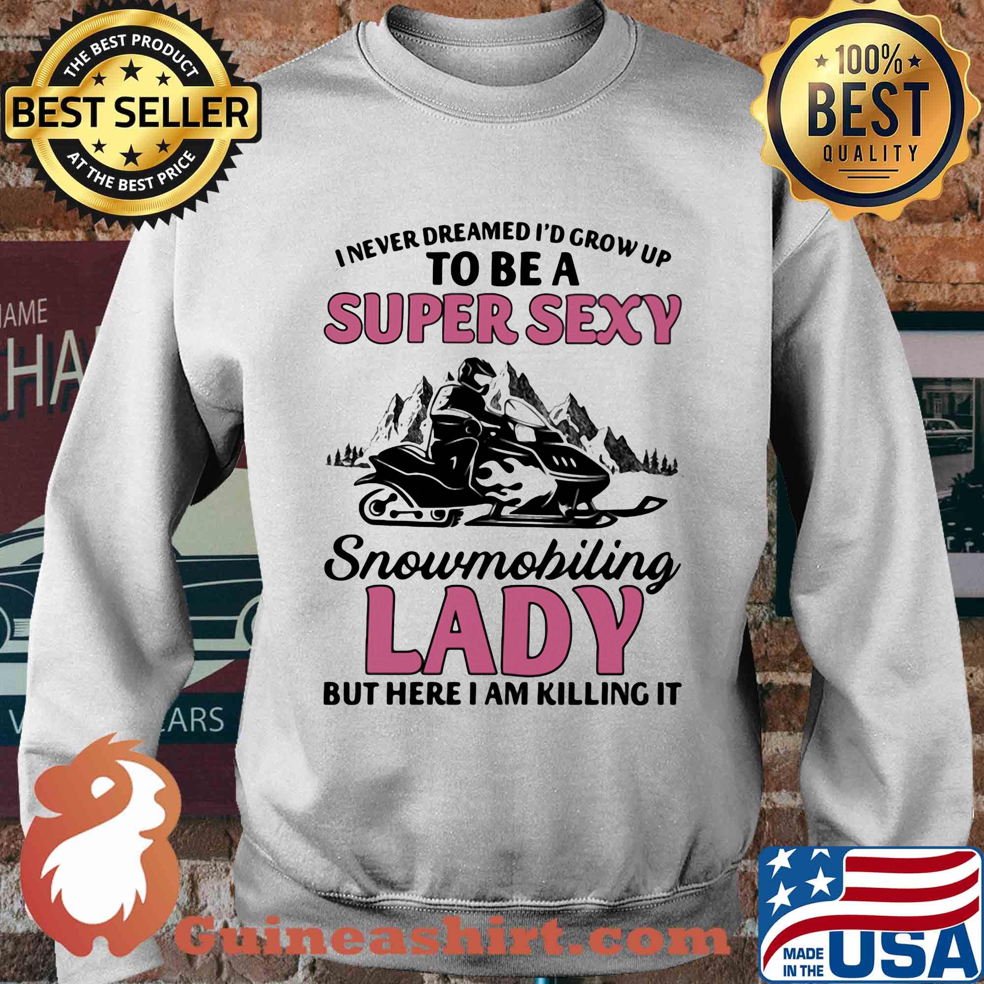 I never dreamed I’d grow up to be a super sexy snowmobiling lady but here i am killing it s Sweater