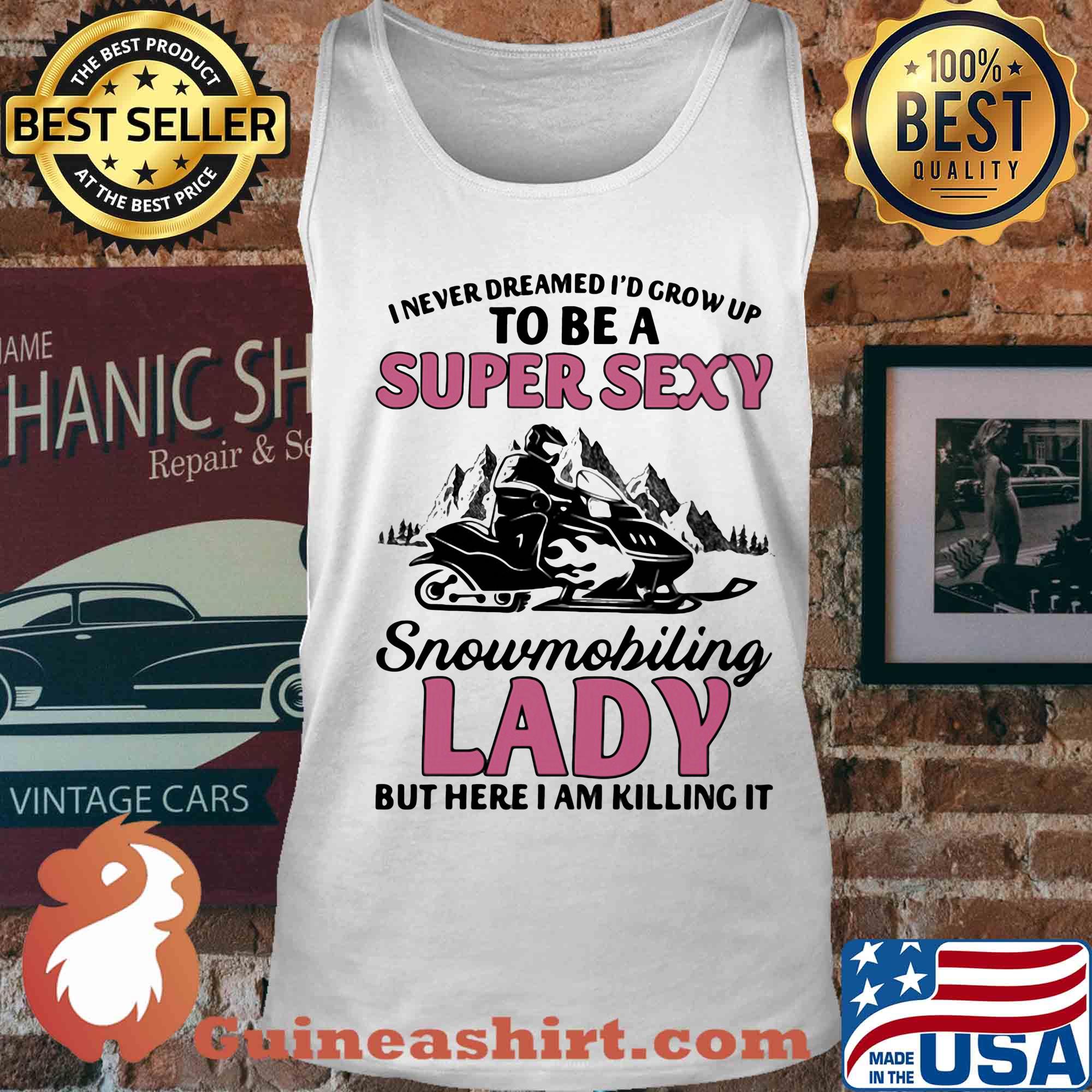 I never dreamed I’d grow up to be a super sexy snowmobiling lady but here i am killing it s Tank top