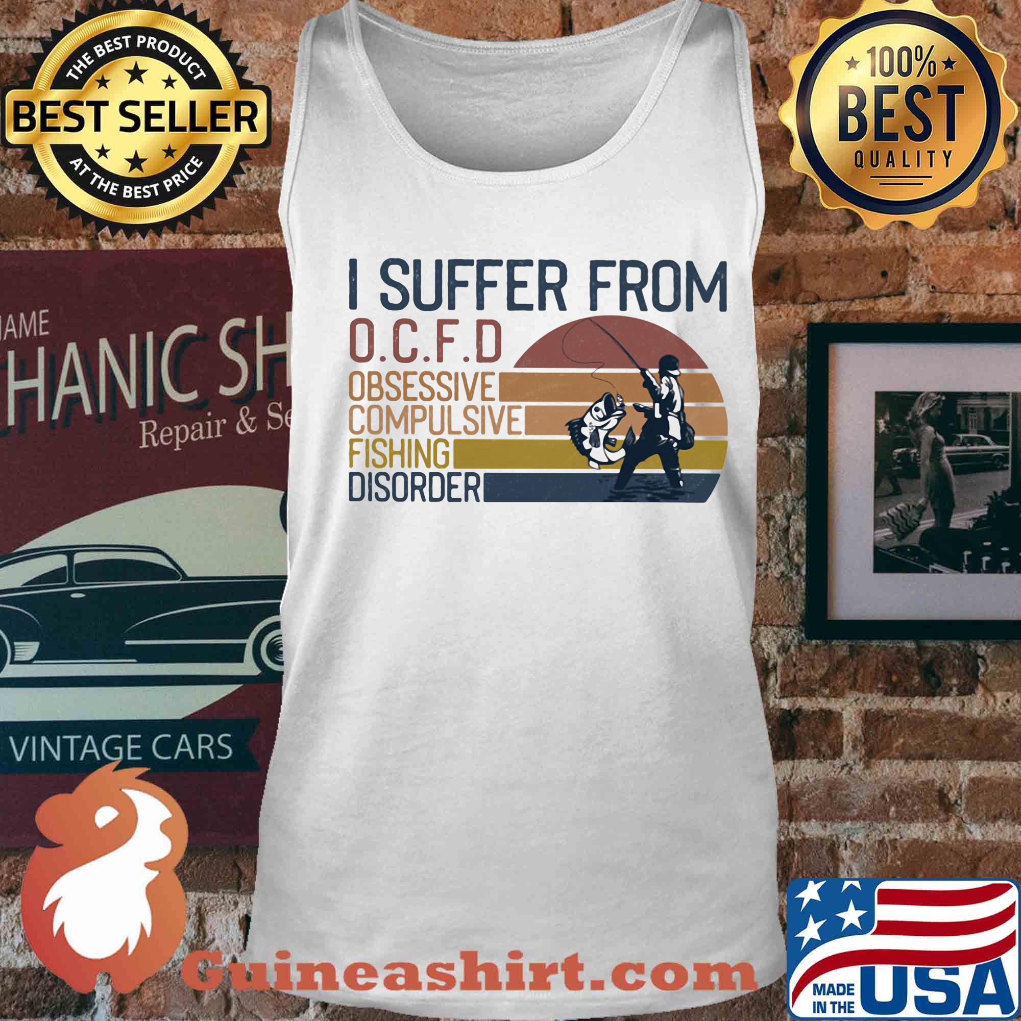 I suffer from OCFD obsessive Compulsive Fishing Disorder vintage s Tank top
