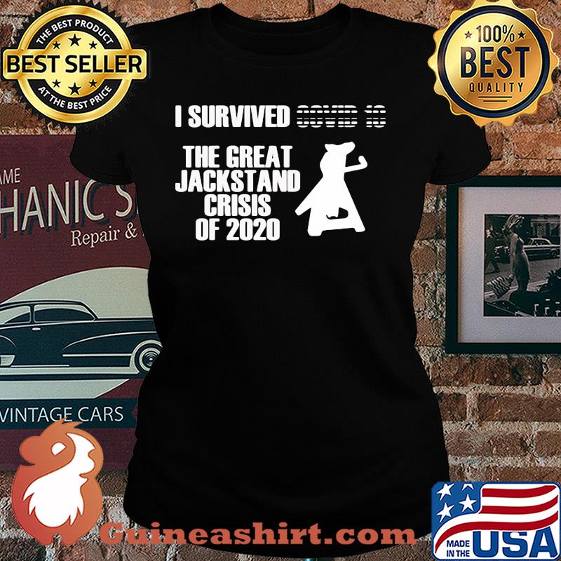 I survived the great jackstand crisis of 2020 s Ladies tee