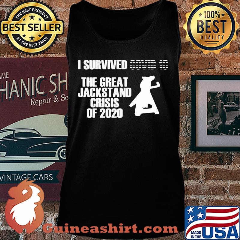 I survived the great jackstand crisis of 2020 s Tank top