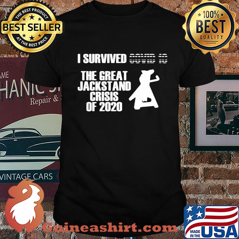 I survived the great jackstand crisis of 2020 shirt