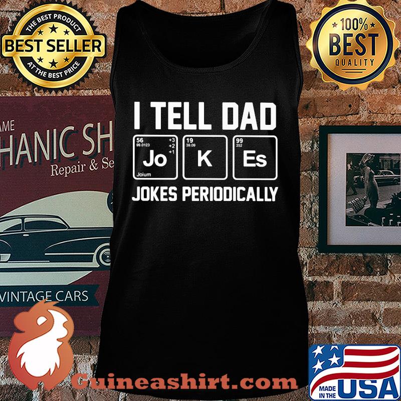I tell dad jo hoium k es jokes periodically s Tank top