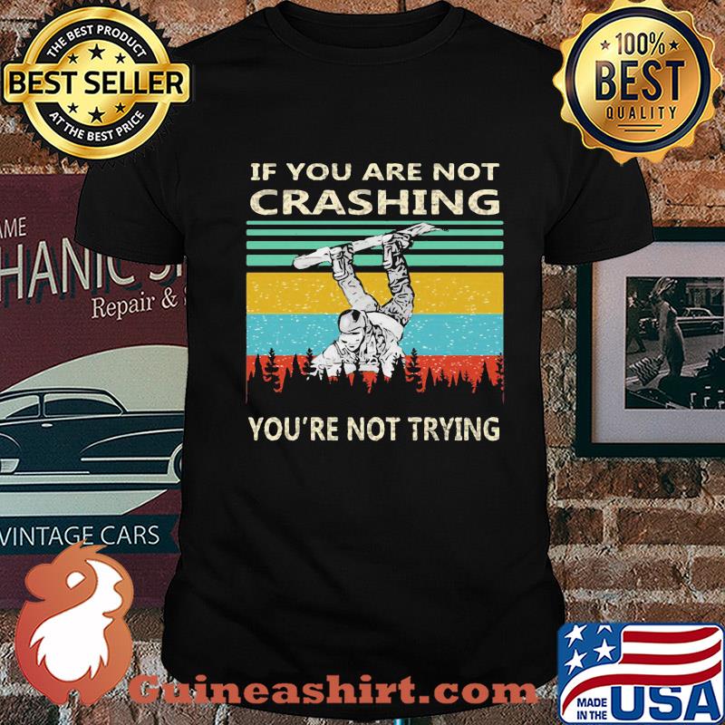 If you are not crashing snowboarder you're not trying vintage shirt
