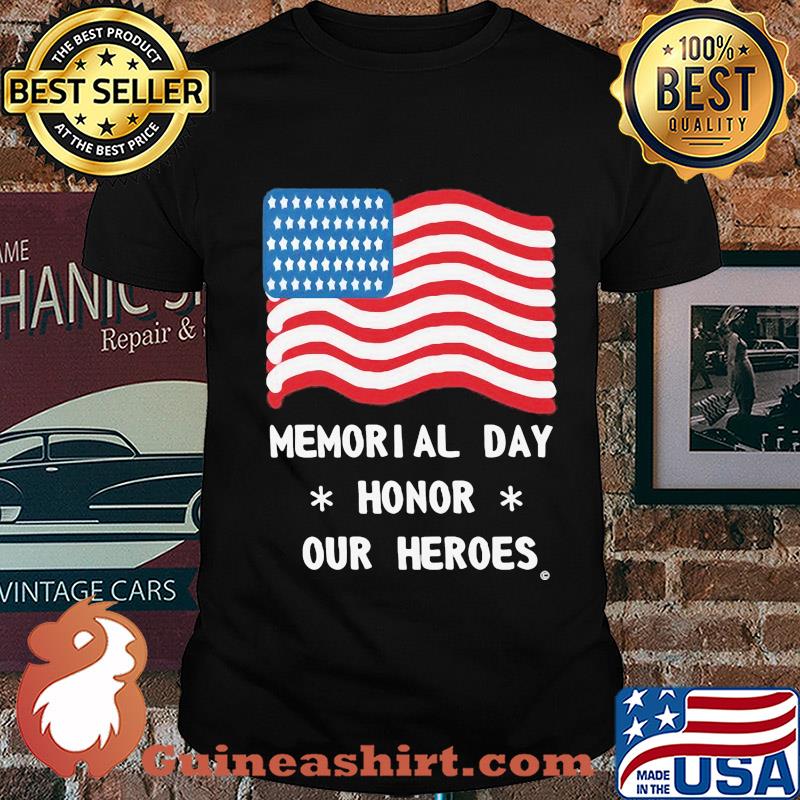 Independence Day memorial day honor our heroes shirt