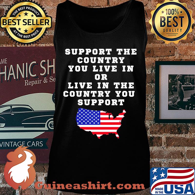 Independence Day support the country you live in or live in the country you support Tank top