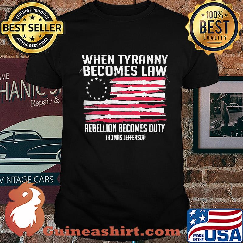Independence Day when tyranny becomes law rebellion becomes duty thomas jefferson shirt
