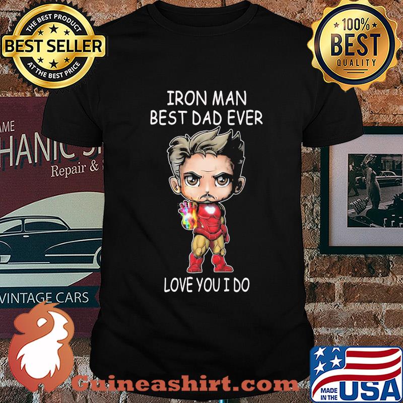 Iron man best dad ever love you i do shirt