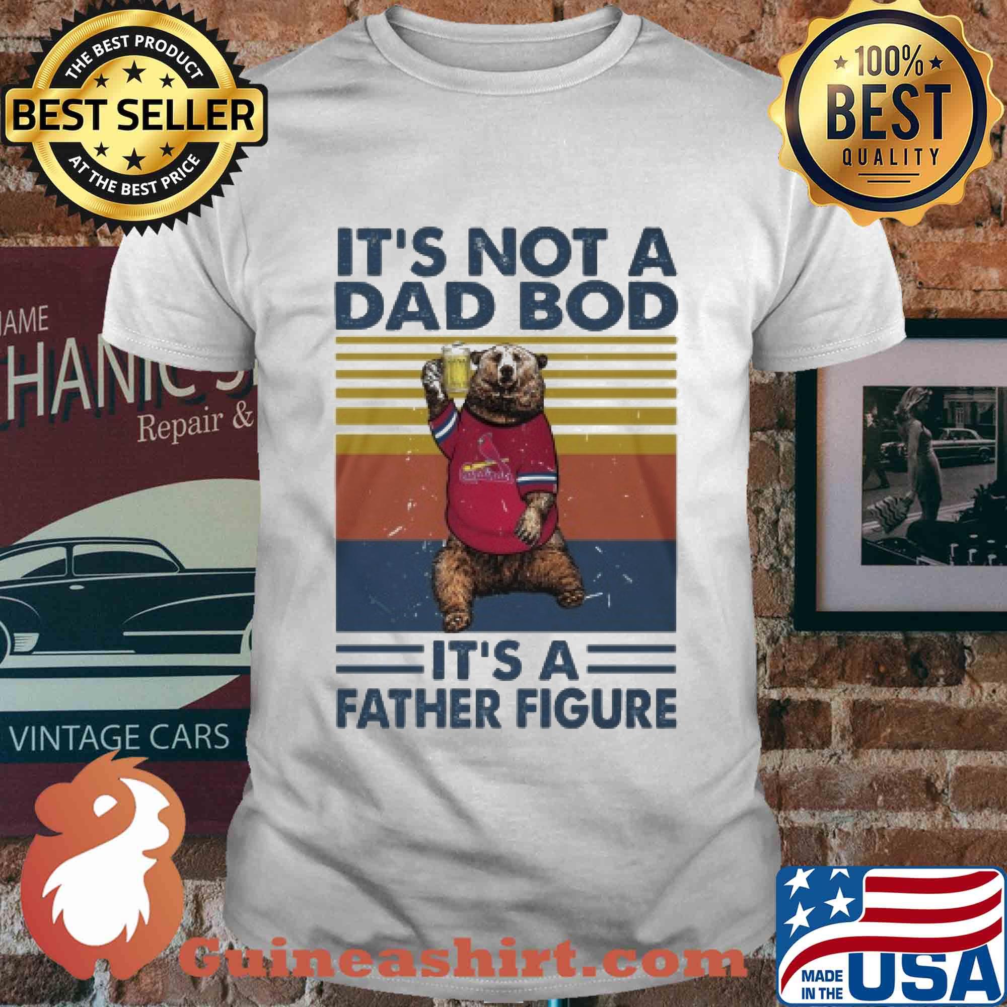 It's not a dad bod it's a father figure bear beer vintage shirt