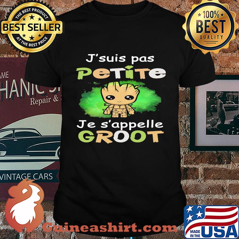 J'suis pas petite je s'appelle baby groot shirt