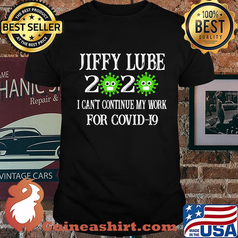 Jiffy lube 2020 mask I can't continue my work for covid-19 shirt
