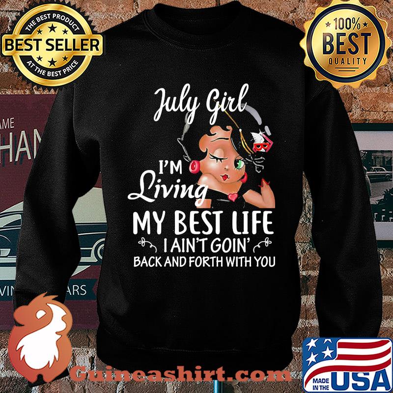 July girl I'm living my best life I ain't goin' back and forth with you s Sweater